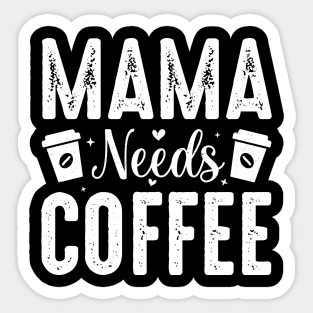 Mama Needs Coffee Sticker